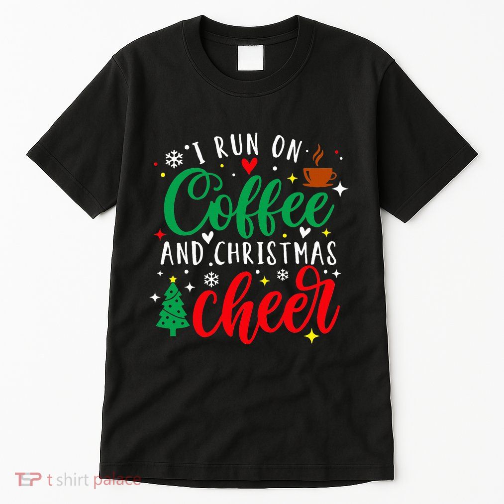 I Run On Coffee And Christmas Cheer Funny Coffee Lover Xmas Tall T-Shirt