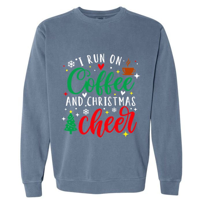 I Run On Coffee And Christmas Cheer Funny Coffee Lover Xmas Garment-Dyed Sweatshirt