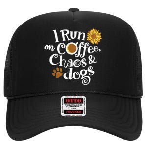 I Run On Coffee Chaos And Dogs High Crown Mesh Back Trucker Hat