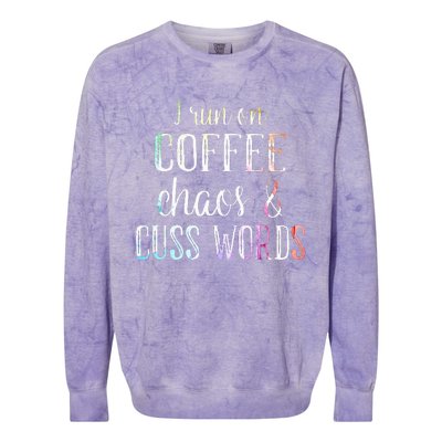 I Run On Coffee Chaos And Cuss Words Colorblast Crewneck Sweatshirt