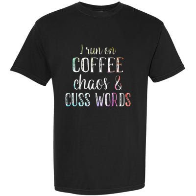 I Run On Coffee Chaos And Cuss Words Garment-Dyed Heavyweight T-Shirt