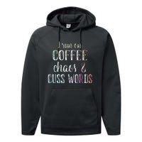 I Run On Coffee Chaos And Cuss Words Performance Fleece Hoodie