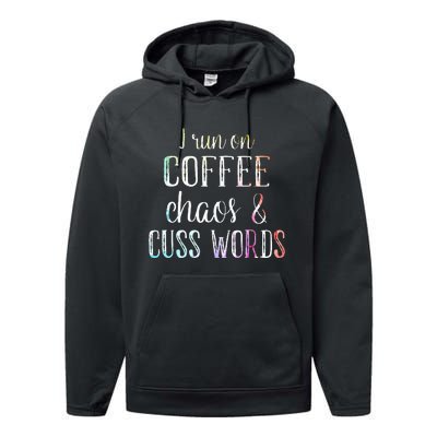 I Run On Coffee Chaos And Cuss Words Performance Fleece Hoodie