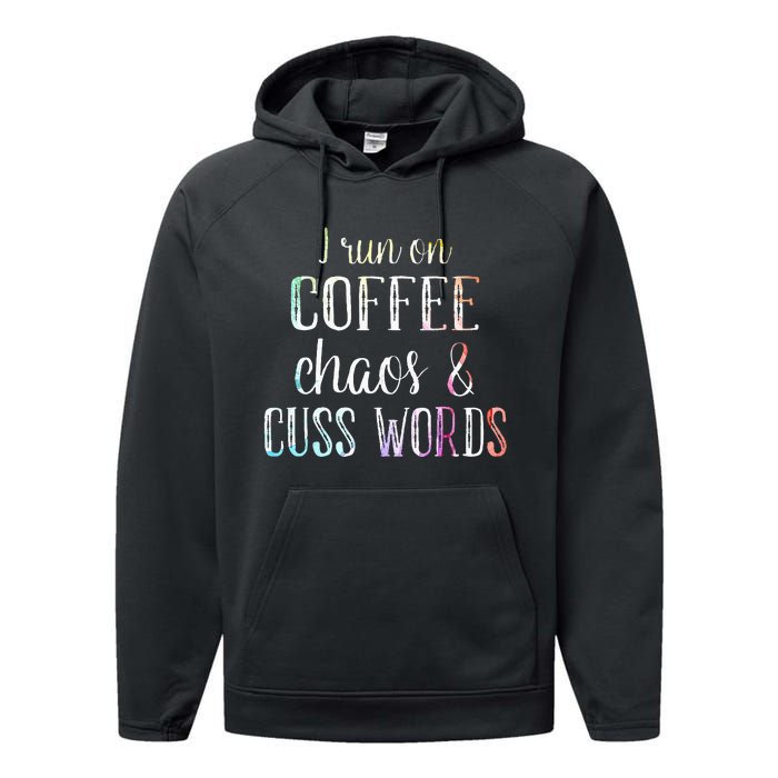 I Run On Coffee Chaos And Cuss Words Performance Fleece Hoodie