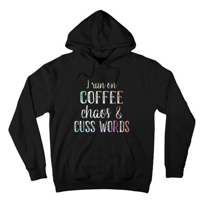 I Run On Coffee Chaos And Cuss Words Hoodie