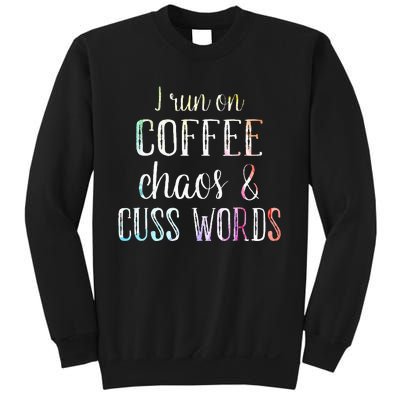 I Run On Coffee Chaos And Cuss Words Sweatshirt