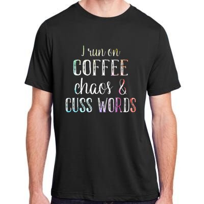 I Run On Coffee Chaos And Cuss Words Adult ChromaSoft Performance T-Shirt