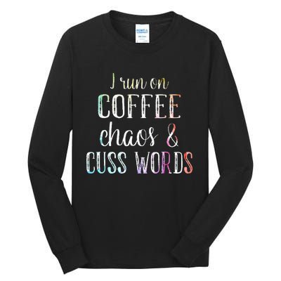 I Run On Coffee Chaos And Cuss Words Tall Long Sleeve T-Shirt