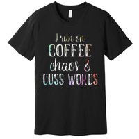 I Run On Coffee Chaos And Cuss Words Premium T-Shirt