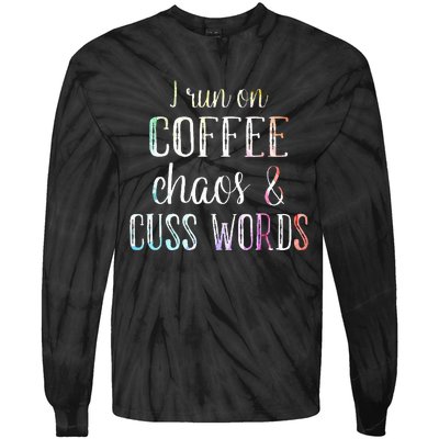 I Run On Coffee Chaos And Cuss Words Tie-Dye Long Sleeve Shirt