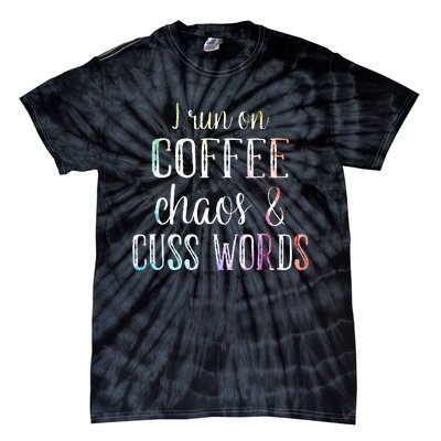 I Run On Coffee Chaos And Cuss Words Tie-Dye T-Shirt