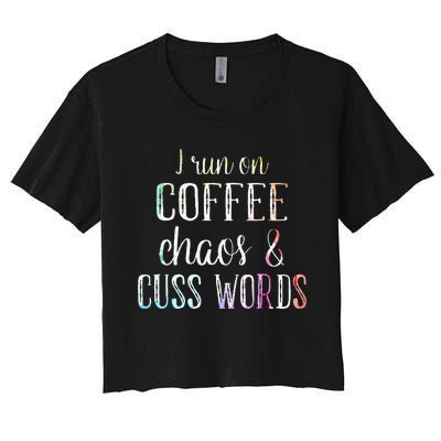 I Run On Coffee Chaos And Cuss Words Women's Crop Top Tee