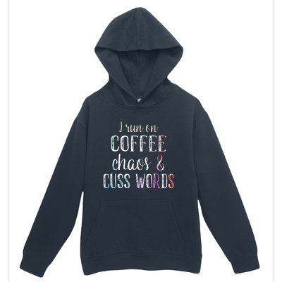 I Run On Coffee Chaos And Cuss Words Urban Pullover Hoodie