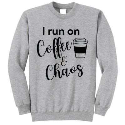 I Run On Coffee & Chaos Tall Sweatshirt