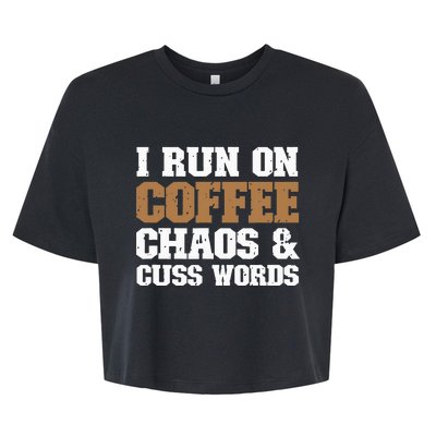 I Run On Coffee Chaos and Cuss Words Coffee Lover Bella+Canvas Jersey Crop Tee