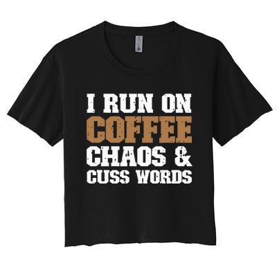 I Run On Coffee Chaos and Cuss Words Coffee Lover Women's Crop Top Tee