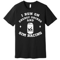 I Run On Energy Drinks And Sim Racing Car Racing Sim Funny Sim Racer Sim Racing Premium T-Shirt