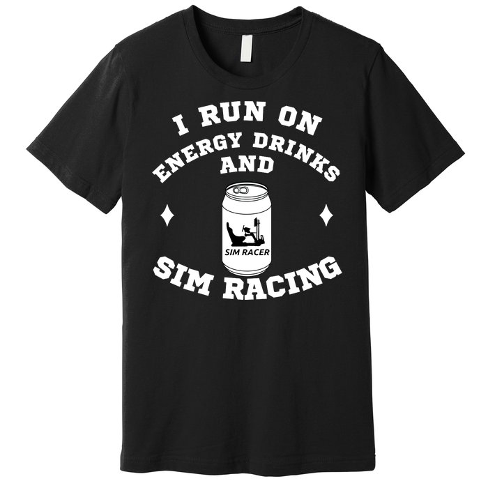 I Run On Energy Drinks And Sim Racing Car Racing Sim Funny Sim Racer Sim Racing Premium T-Shirt