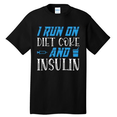 I Run On Diet Coke And Insulin Diabetes Awareness Tall T-Shirt