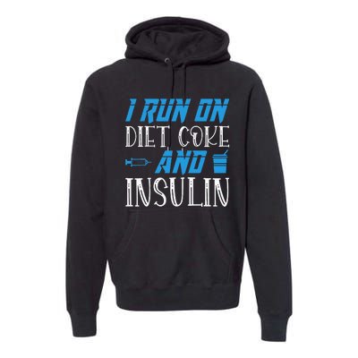 I Run On Diet Coke And Insulin Diabetes Awareness Premium Hoodie