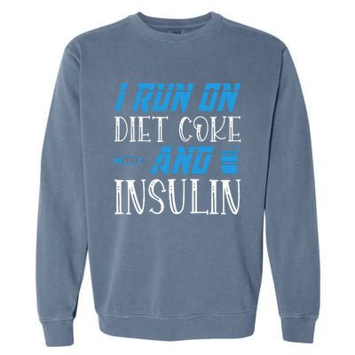 I Run On Diet Coke And Insulin Diabetes Awareness Garment-Dyed Sweatshirt