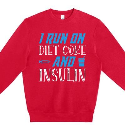 I Run On Diet Coke And Insulin Diabetes Awareness Premium Crewneck Sweatshirt