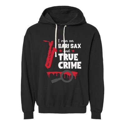 I Run On Bari Sax And True Crime Baritone Saxophonist Garment-Dyed Fleece Hoodie