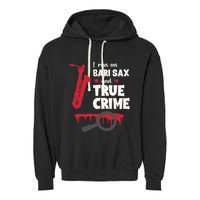 I Run On Bari Sax And True Crime Baritone Saxophonist Garment-Dyed Fleece Hoodie