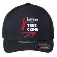 I Run On Bari Sax And True Crime Baritone Saxophonist Flexfit Unipanel Trucker Cap