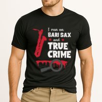 I Run On Bari Sax And True Crime Baritone Saxophonist Performance Shirt