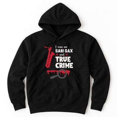 I Run On Bari Sax And True Crime Baritone Saxophonist Hoodie