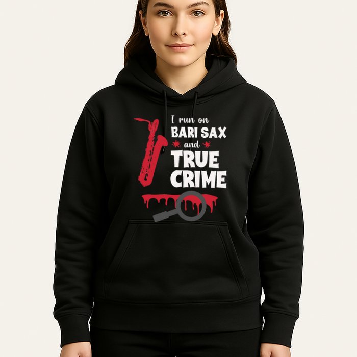 I Run On Bari Sax And True Crime Baritone Saxophonist Hoodie