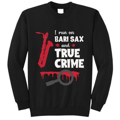 I Run On Bari Sax And True Crime Baritone Saxophonist Sweatshirt