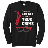 I Run On Bari Sax And True Crime Baritone Saxophonist Sweatshirt