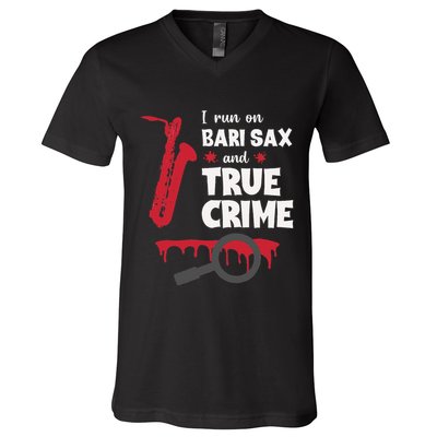 I Run On Bari Sax And True Crime Baritone Saxophonist V-Neck T-Shirt