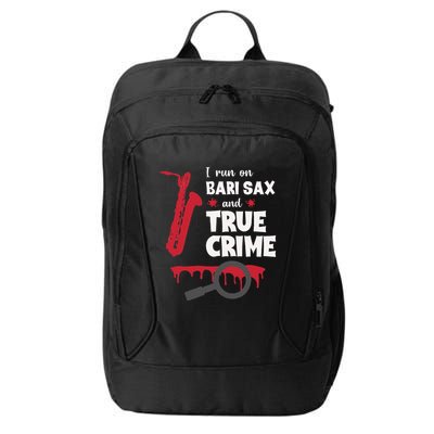 I Run On Bari Sax And True Crime Baritone Saxophonist City Backpack