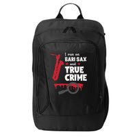 I Run On Bari Sax And True Crime Baritone Saxophonist City Backpack