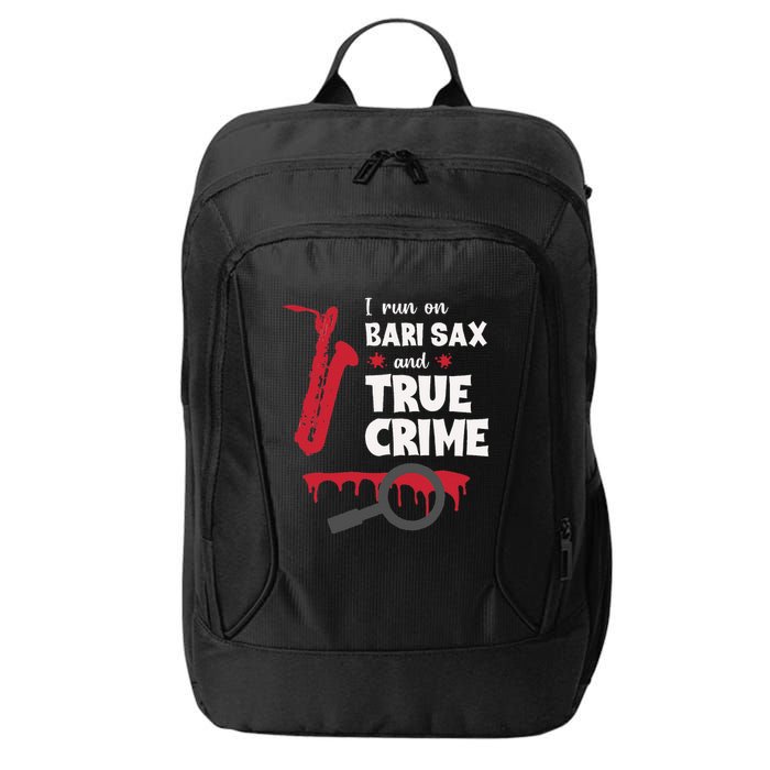 I Run On Bari Sax And True Crime Baritone Saxophonist City Backpack
