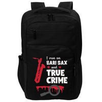 I Run On Bari Sax And True Crime Baritone Saxophonist Impact Tech Backpack