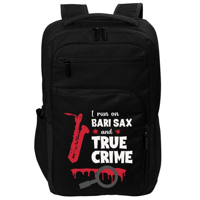 I Run On Bari Sax And True Crime Baritone Saxophonist Impact Tech Backpack
