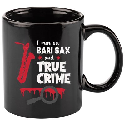 I Run On Bari Sax And True Crime Baritone Saxophonist 11oz C Handle Ceramic Mug