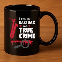 I Run On Bari Sax And True Crime Baritone Saxophonist 11oz C Handle Ceramic Mug