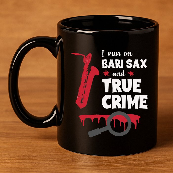 I Run On Bari Sax And True Crime Baritone Saxophonist 11oz C Handle Ceramic Mug