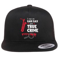 I Run On Bari Sax And True Crime Baritone Saxophonist Flatbill Hat
