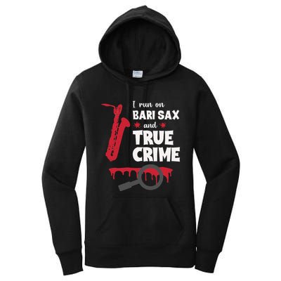 I Run On Bari Sax And True Crime Baritone Saxophonist Women's Pullover Hoodie
