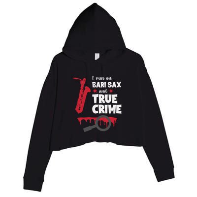 I Run On Bari Sax And True Crime Baritone Saxophonist Crop Fleece Hoodie
