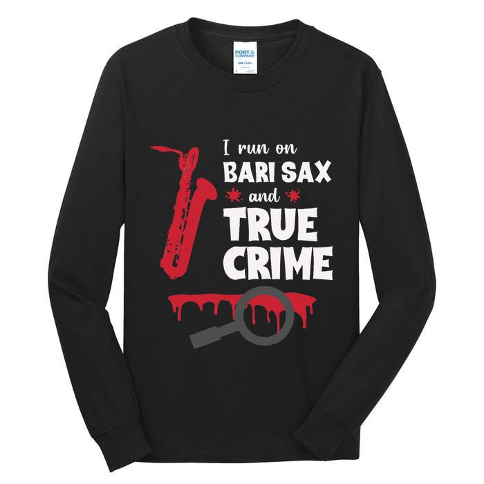 I Run On Bari Sax And True Crime Baritone Saxophonist Tall Long Sleeve T-Shirt