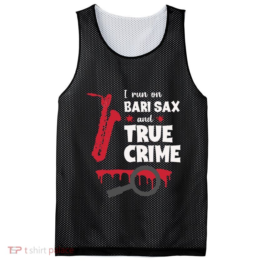 I Run On Bari Sax And True Crime Baritone Saxophonist Mesh Reversible Basketball Jersey Tank