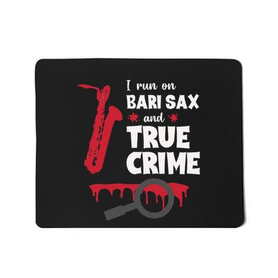 I Run On Bari Sax And True Crime Baritone Saxophonist Mousepad