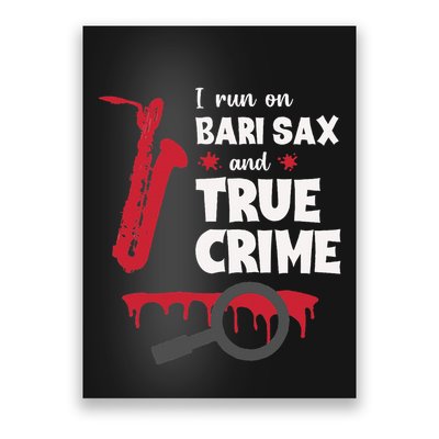 I Run On Bari Sax And True Crime Baritone Saxophonist Poster